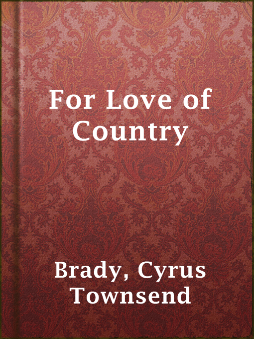 Title details for For Love of Country by Cyrus Townsend Brady - Available